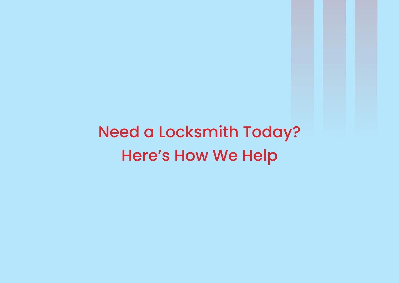 Need a Locksmith Today? Here’s How We Help (red text on blue banner)