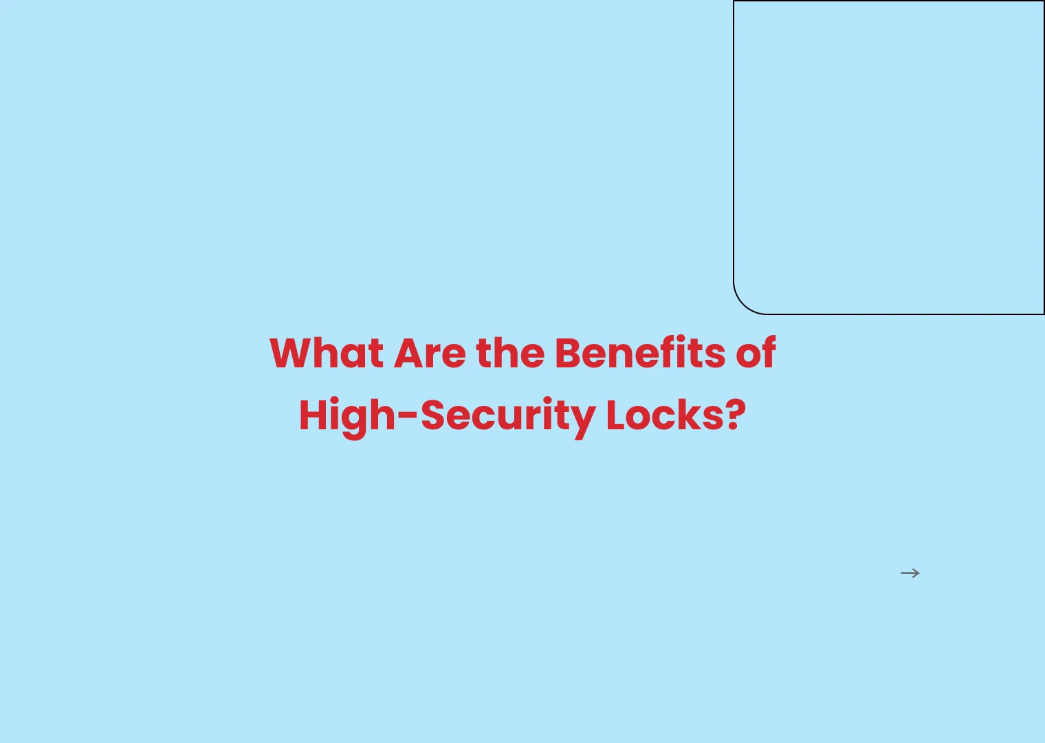 Light blue slide with bold red title: 'What Are the Benefits of High-Security Locks?' and a black rounded corner shape at top-right with a small gray arrow in the bottom-right.