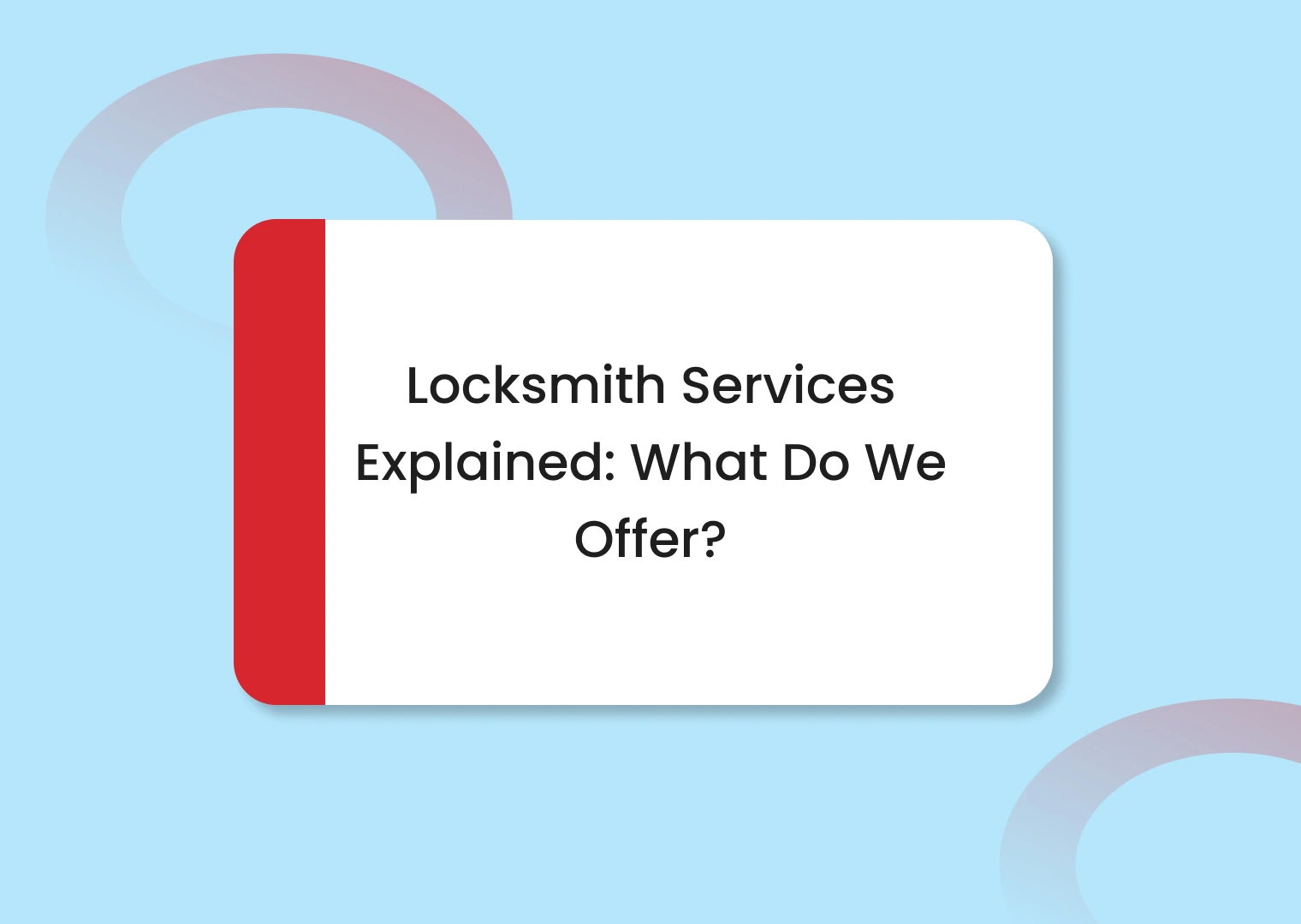 Title card: 'Locksmith Services Explained: What Do We Offer?' on a white rounded-rectangle card with a red left border.