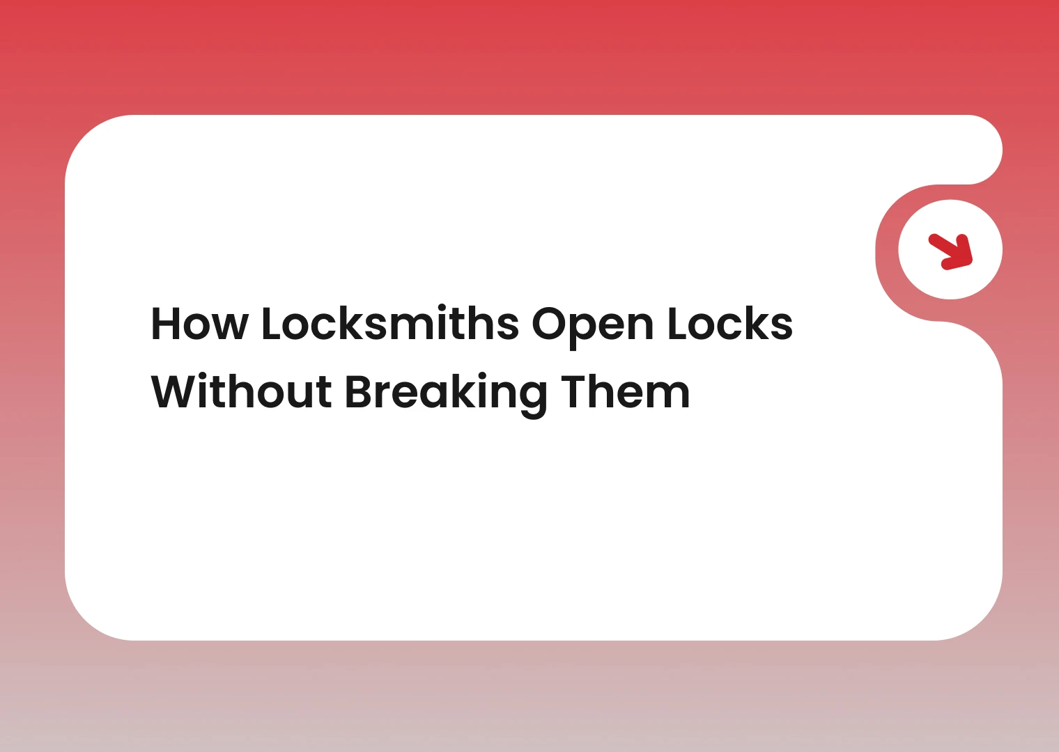Hero banner with the article title 'How Locksmiths Open Locks Without Breaking Them' on a rounded white card against a pink gradient background and a red circular arrow icon on the right.
