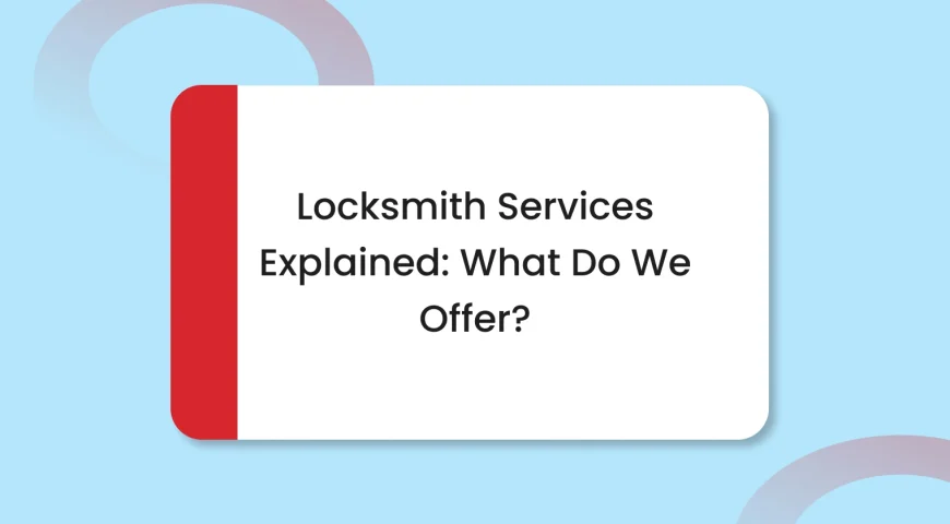 Title card: 'Locksmith Services Explained: What Do We Offer?' on a white rounded-rectangle card with a red left border.
